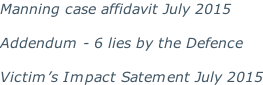 Manning case affidavit July 2015  Addendum - 6 lies by the Defence  Victim’s Impact Satement July 2015